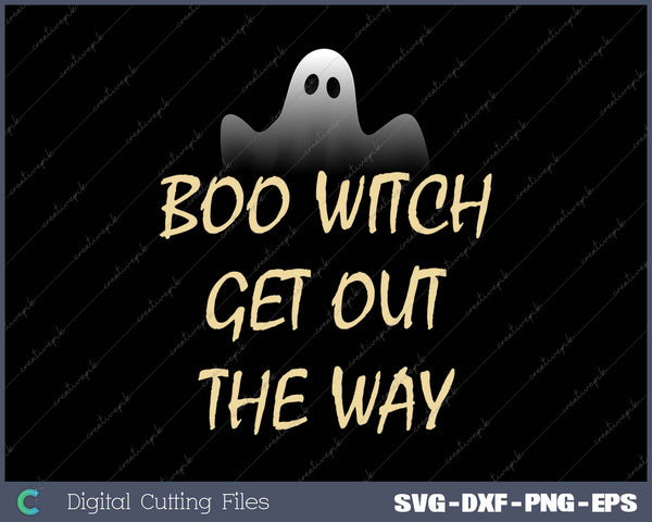 Boo Witch Get out the Way SVG PNG Cutting Printable Files