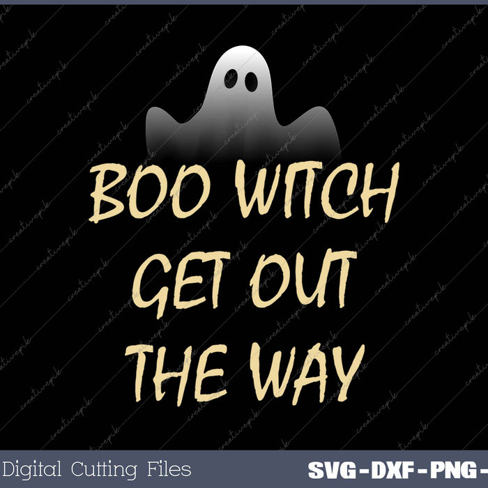 Boo Witch Get out the Way SVG PNG Cutting Printable Files