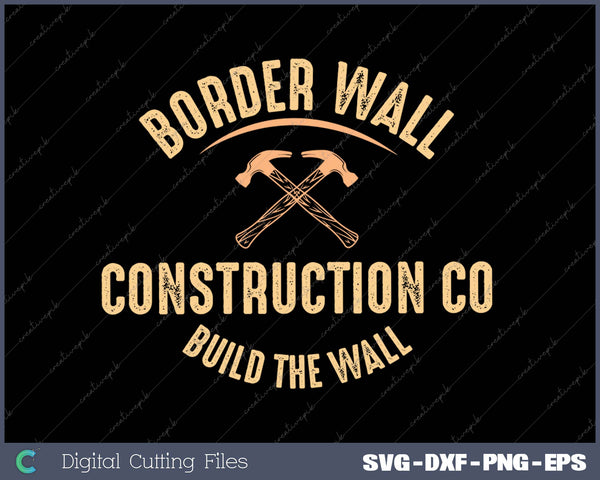 Border Wall Construction Co Build The Wall SVG PNG Cutting Printable Files