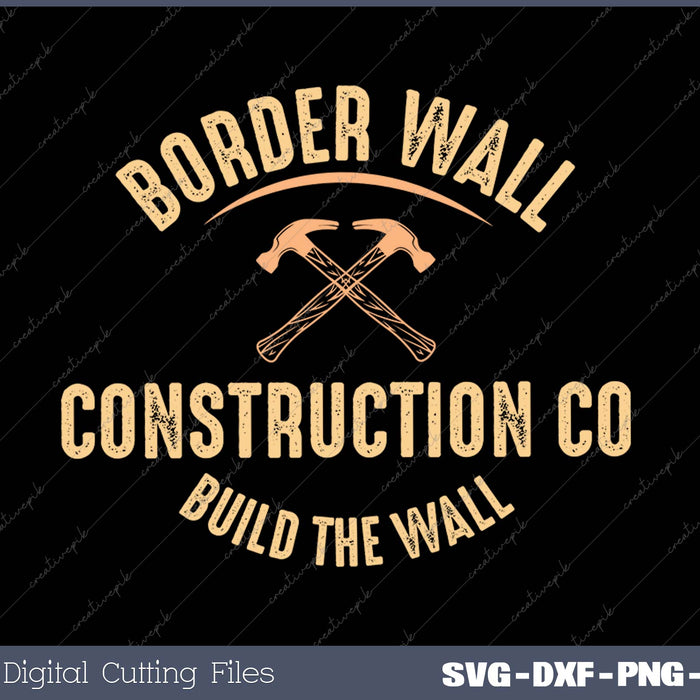 Border Wall Construction Co Build The Wall SVG PNG Cutting Printable Files