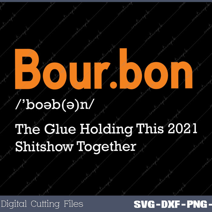 Bourbon The Glue Holding This 2021 Shitshow Together SVG PNG Printable Files