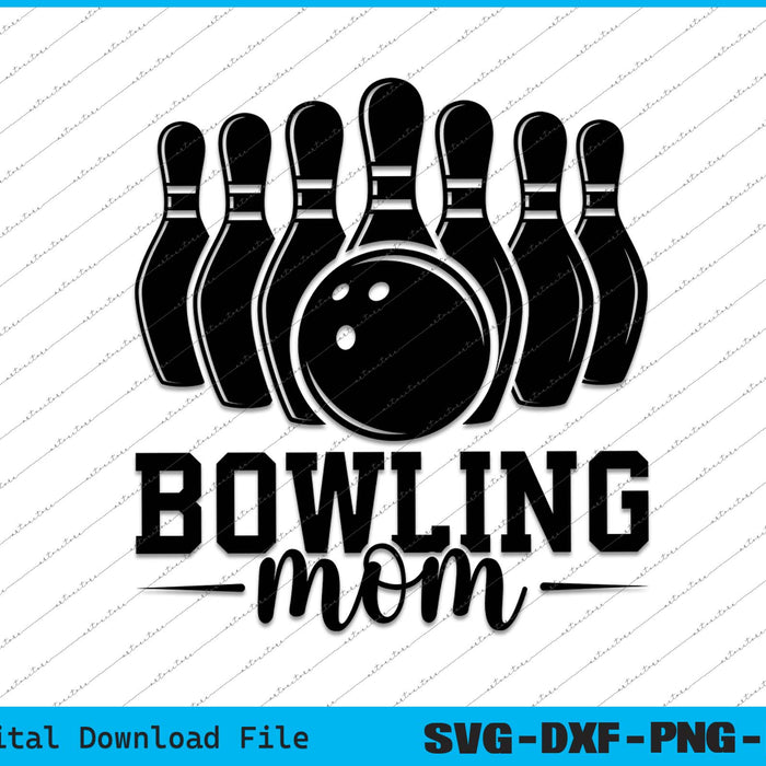 Bowling Mom Sports Mom SVG PNG Cutting Printable Files