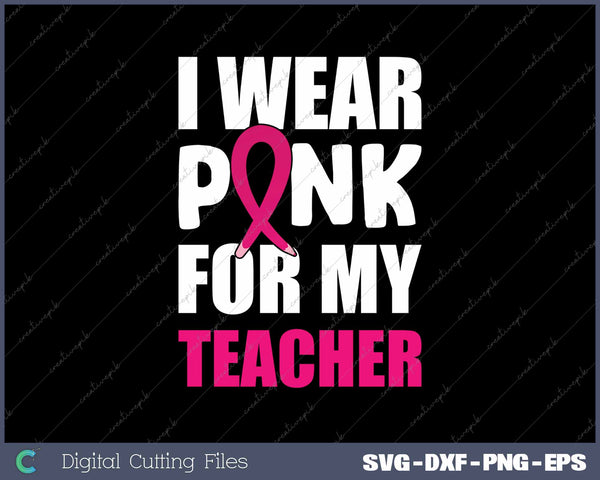 Breast Cancer Awareness I Wear Pink For My Teacher 