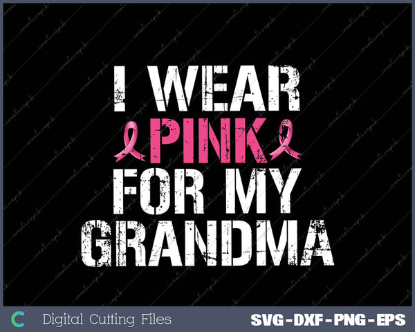 Breast Cancer Awareness I Wear Pink Ribbons For My Grandma SVG PNG Cutting Printable Files