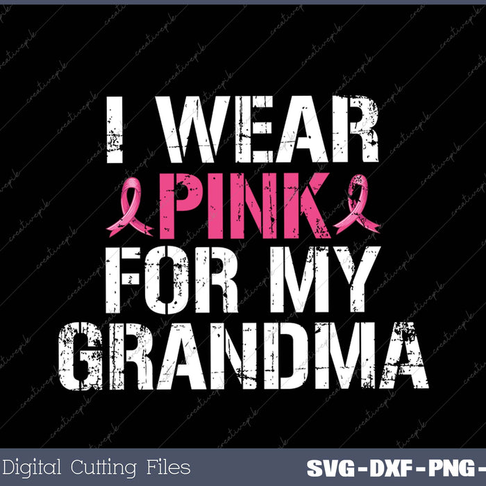 Breast Cancer Awareness I Wear Pink Ribbons For My Grandma SVG PNG Cutting Printable Files