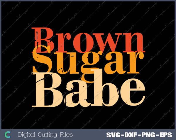 Brown Sugar Babe Proud Black History SVG PNG Cutting Printable Files