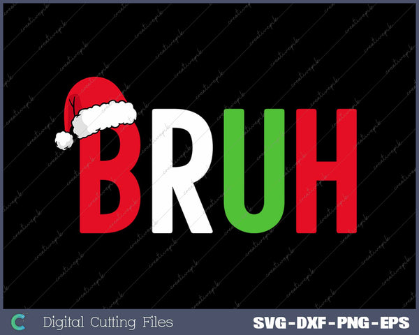 Bruh Christmas Funny Christmas Bruh SVG PNG Cutting Printable Files