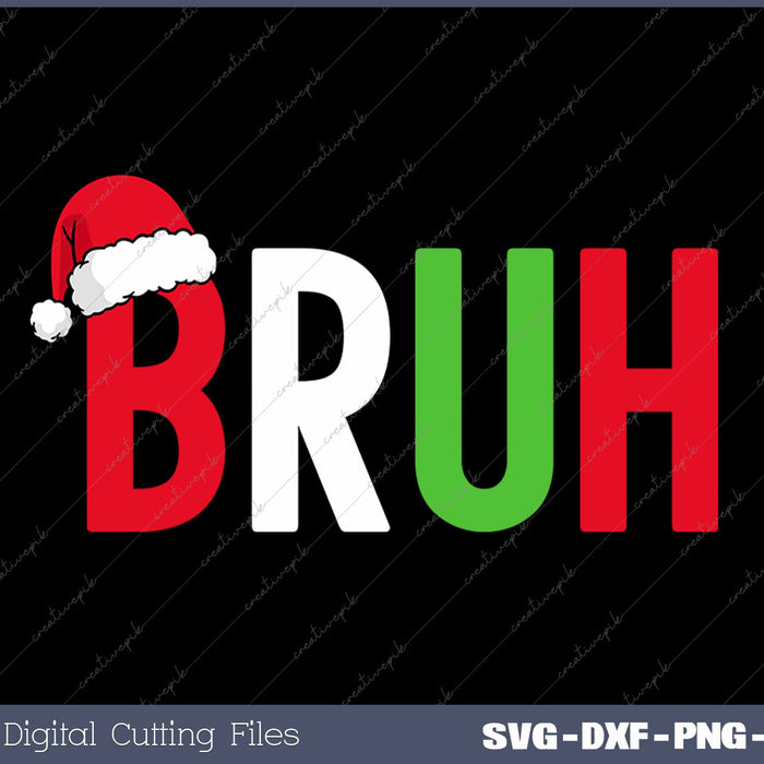Bruh Christmas Funny Christmas Bruh SVG PNG Cutting Printable Files