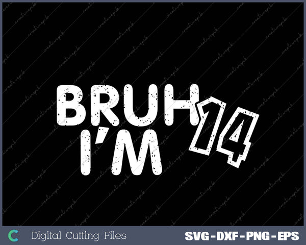 Bruh I'm 14 It's My 14th Birthday 14 Year Old Birthday