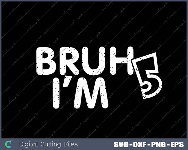 Bruh I'm 5 It's My 5th Birthday 5 Year Old Birthday