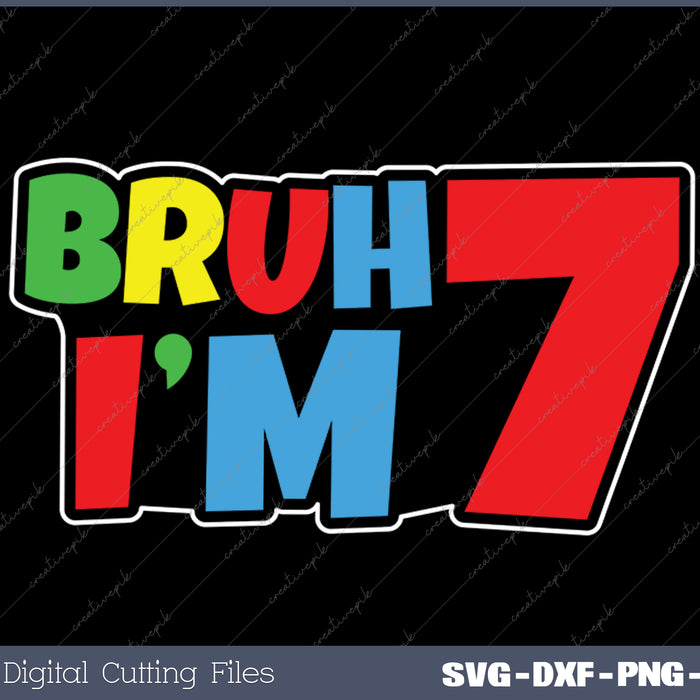 Bruh I'm 7 It's My 7th Birthday Seven 7yr Year Old Gamer Bro SVG PNG Cutting Printable Files