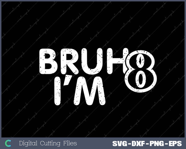 Bruh I'm 8 It's My 8th Birthday 8 Year Old Birthday