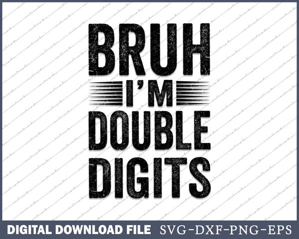 Bruh I'm Double Digits 10th Birthday 10 Year Old SVG PNG Cutting Files