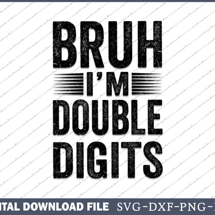 Bruh I'm Double Digits 10th Birthday 10 Year Old SVG PNG Cutting Files