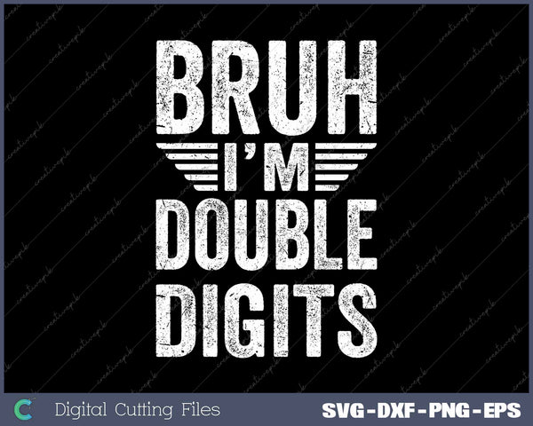 Bruh I'm Double Digits 10th Birthday 10 Year Old Boy SVG PNG Printable Files