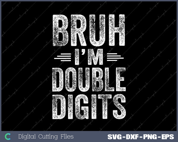 Bruh I'm Double Digits 10th Birthday Gifts 10 Year Old Boy SVG PNG Cutting Printable Files