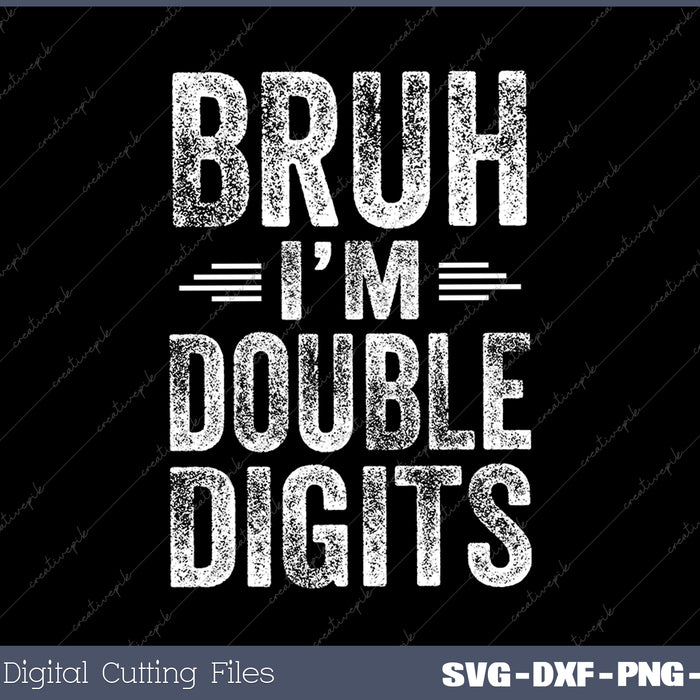 Bruh I'm Double Digits 10th Birthday Gifts 10 Year Old Boy SVG PNG Cutting Printable Files