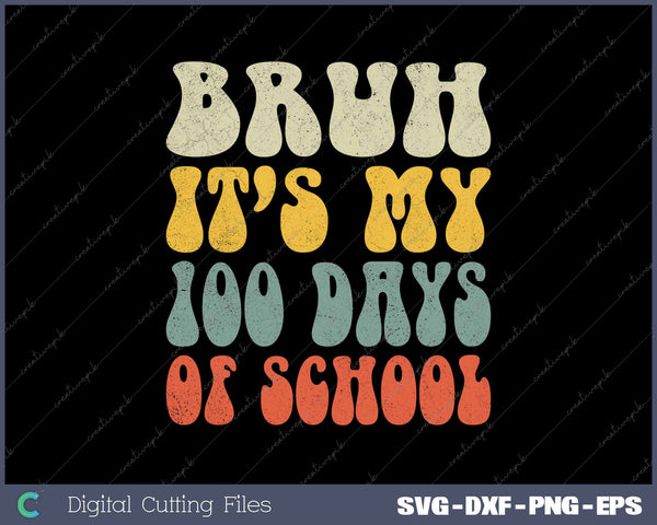 Bruh It's My 100 Days Of School SVG PNG Cutting Printable Files
