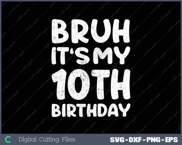 Bruh It's My 10th Birthday 10 Year Old Birthday