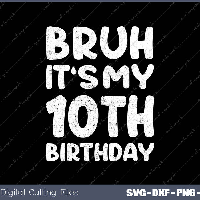 Bruh It's My 10th Birthday 10 Year Old Birthday