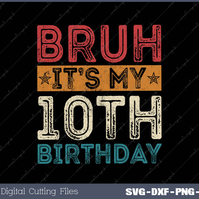 Bruh It's My 10th Birthday 10th Year Old Vintage