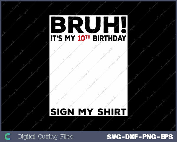 Bruh It's My 10th Birthday Sign My Shirt 10 Years Old Birthday 