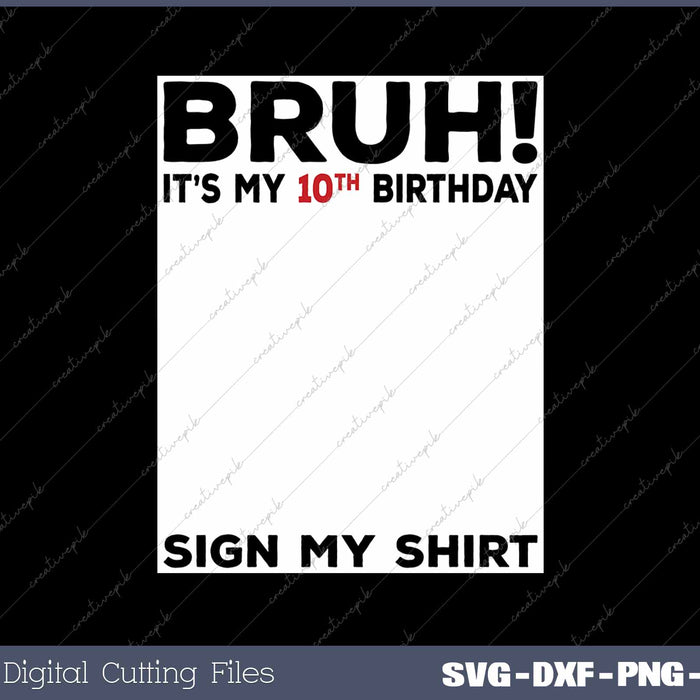 Bruh It's My 10th Birthday Sign My Shirt 10 Years Old Birthday 