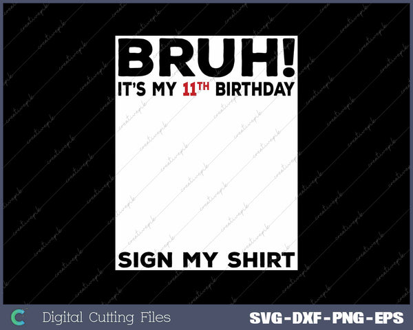 Bruh It's My 11th Birthday Sign My Shirt 11 Years Old Birthday