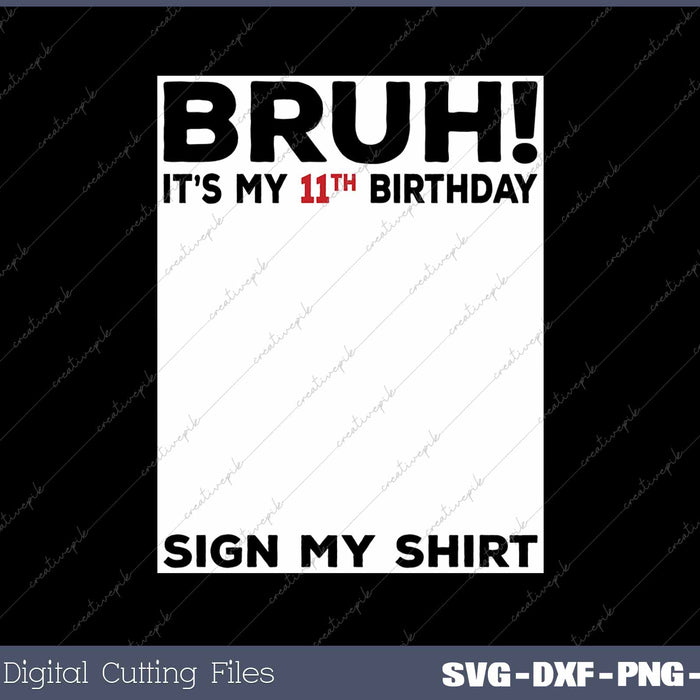 Bruh It's My 11th Birthday Sign My Shirt 11 Years Old Birthday