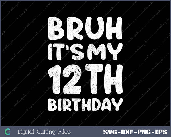 Bruh It's My 12th Birthday 12 Year Old Birthday 