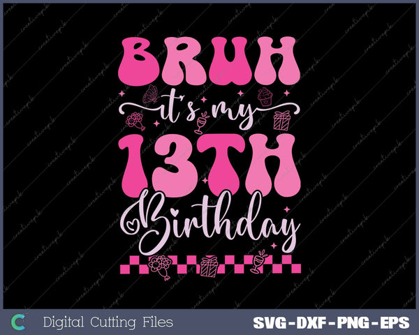 Bruh It's My 13th Birthday 13 Year Old 13yr Girl Groovy Pink 