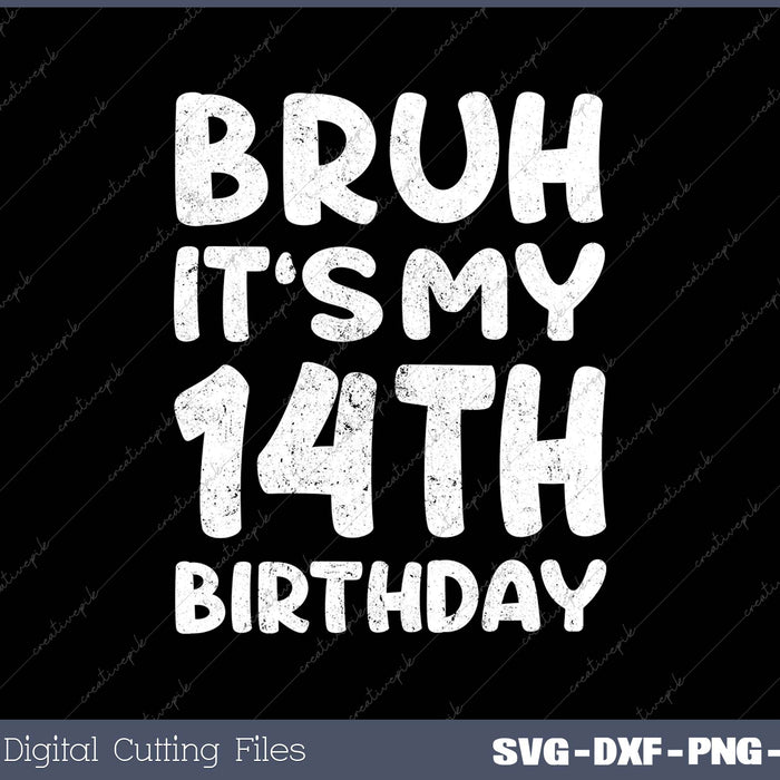 Bruh It's My 14th Birthday 14 Year Old Birthday