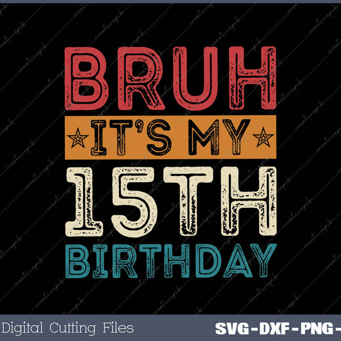 Bruh It's My 15th Birthday 15th Year Old Vintage