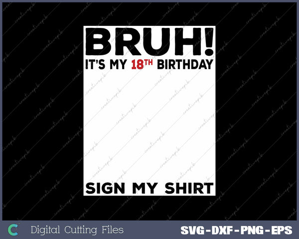 Bruh It's My 18th Birthday Sign My Shirt 18 Years Old Birthday