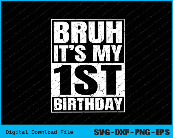 Bruh It's My 1st Birthday 1yr I'm 1 Year Old Birthday SVG PNG Cutting Files