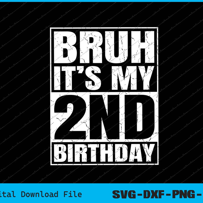 Bruh It's My 2nd Birthday 2yr I'm 2 Year Old Birthday SVG PNG Cutting Files