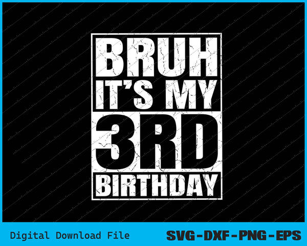 Bruh It's My 3rd Birthday 3yr I'm 3 Year Old Birthday SVG PNG Cutting Files