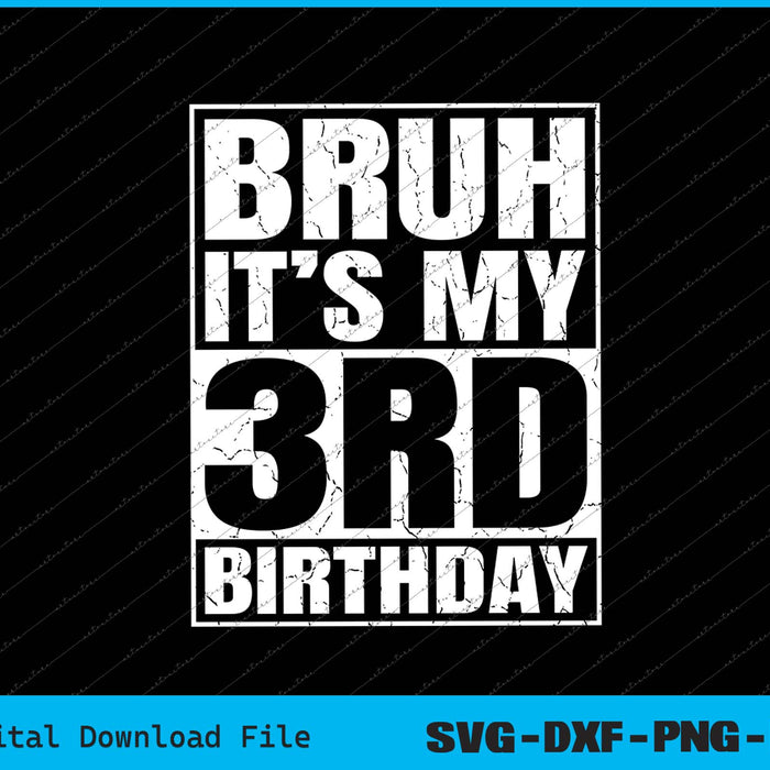 Bruh It's My 3rd Birthday 3yr I'm 3 Year Old Birthday SVG PNG Cutting Files
