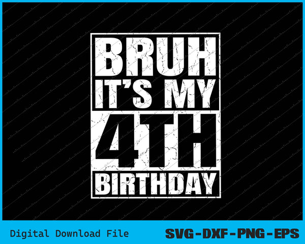 Bruh It's My 4th Birthday 4yr I'm 4 Year Old Birthday SVG PNG Cutting Files