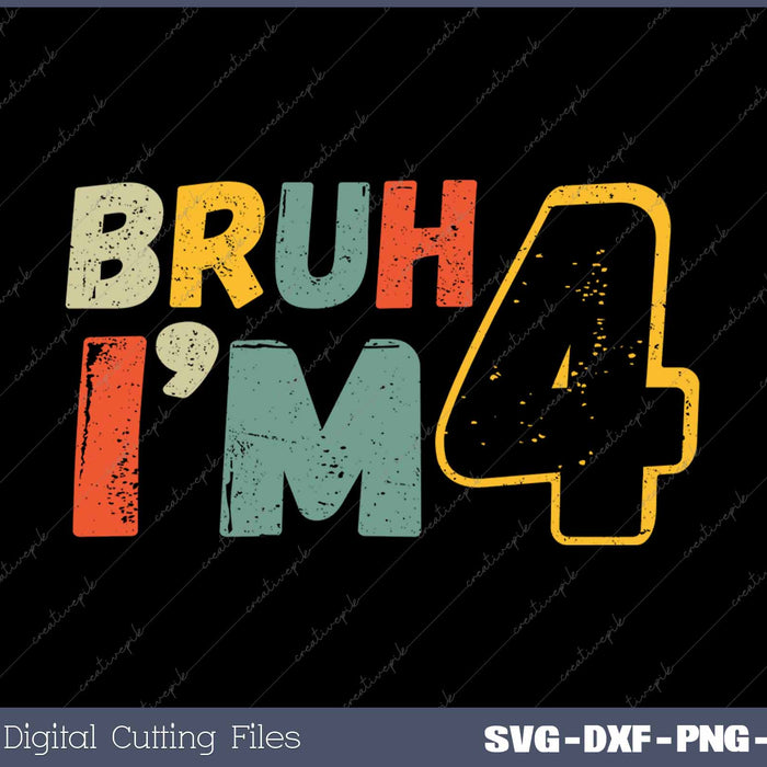 Bruh It's My 4th Birthday I'm 4 Year Old Birthday SVG PNG Cutting Printable Files