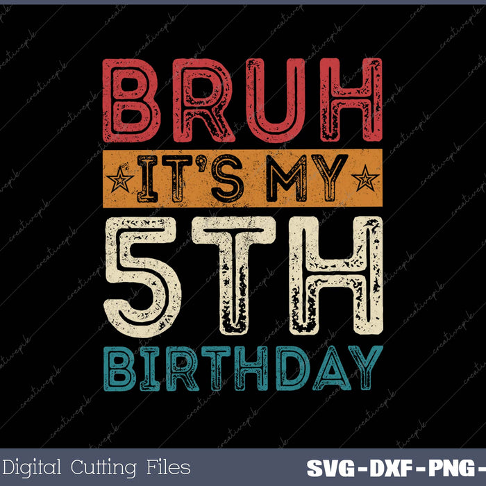 Bruh It's My 5th Birthday 5th Year Old Vintage 