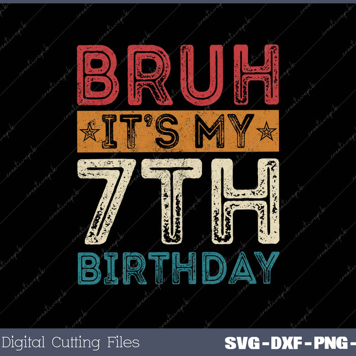 Bruh It's My 7th Birthday 7th Year Old Vintage