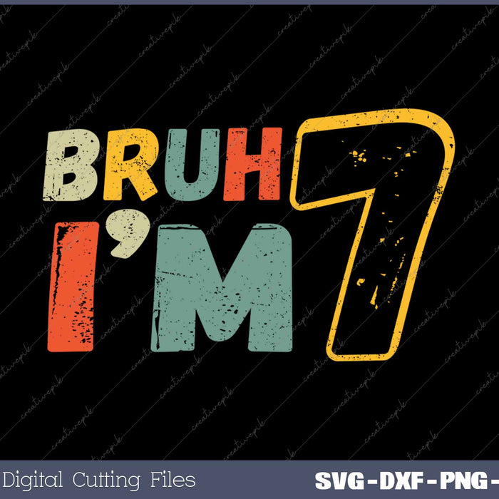 Bruh It's My 7th Birthday I'm 7 Year Old Birthday SVG PNG Cutting Printable Files