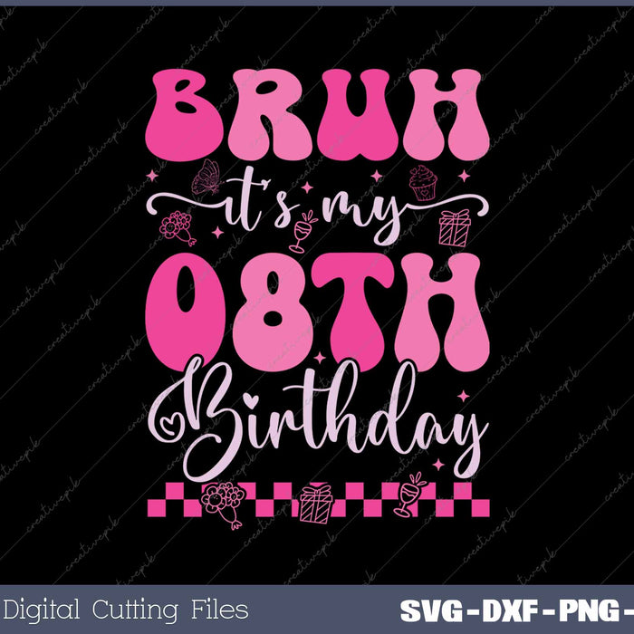 Bruh It's My 8th Birthday  8 Year Old 8yr Girl Groovy Pink SVG PNG Cutting Printable Files