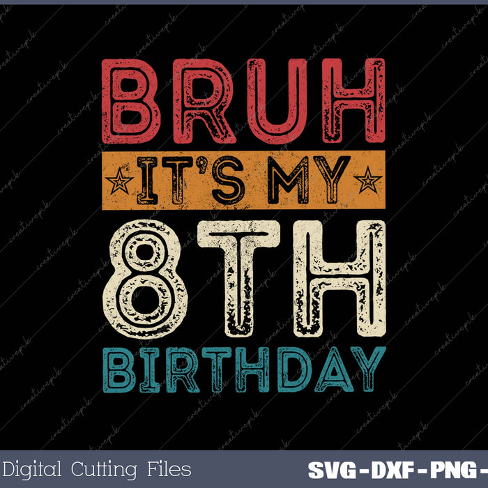 Bruh It's My 8th Birthday 8th Year Old Vintage 