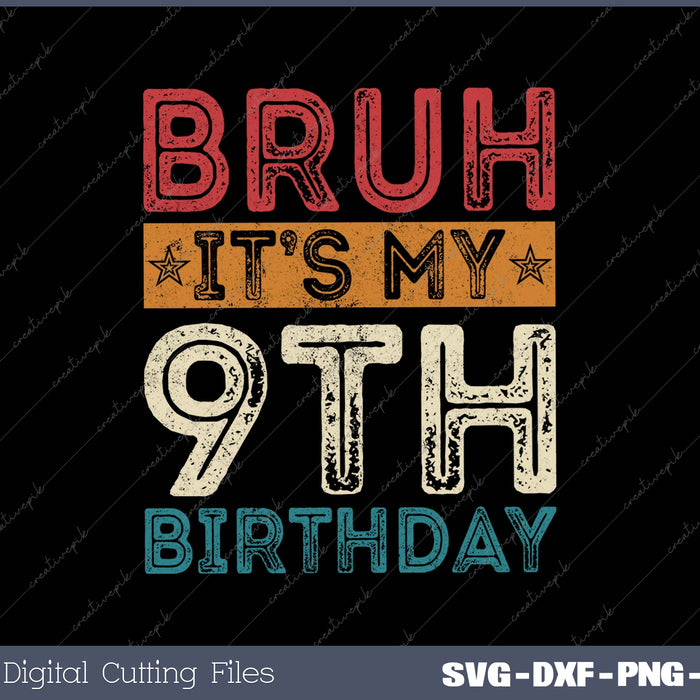 Bruh It's My 9th Birthday 9th Year Old Vintage