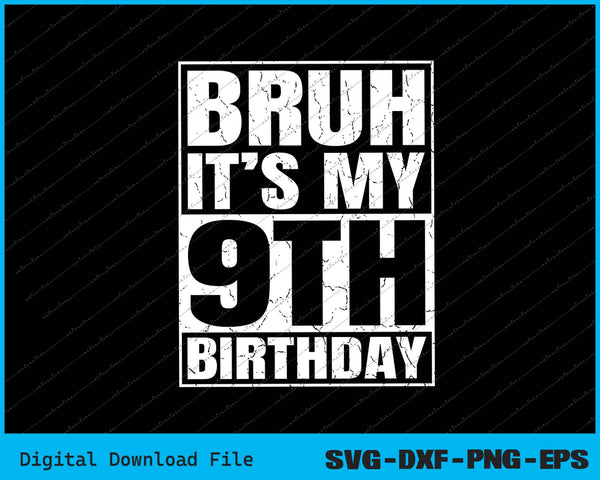 Bruh It's My 9th Birthday 9yr I'm 9 Year Old Birthday SVG Files