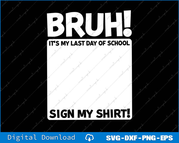Bruh It's My Last Day Of School Sign SVG PNG Cutting Printable File