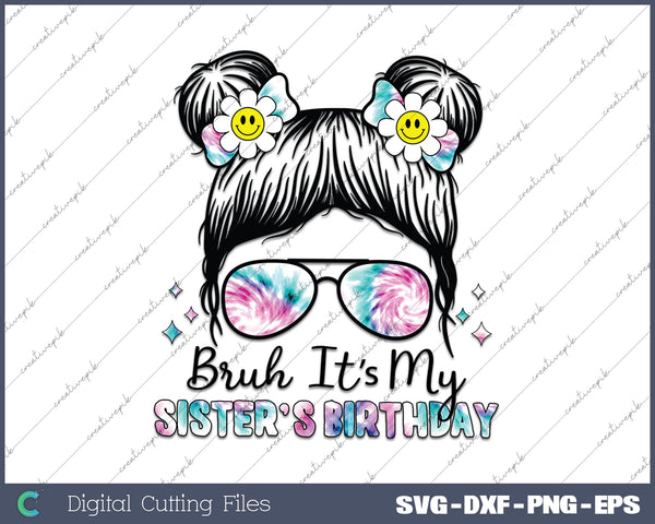 Bruh It's My Sister's Birthday Funny SVG PNG Cutting Printable Files