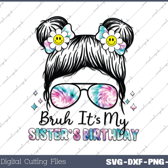 Bruh It's My Sister's Birthday Funny SVG PNG Cutting Printable Files